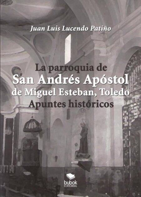 La parroquia de san andrés apóstol de miguel esteban (toledo). Apuntes históricos