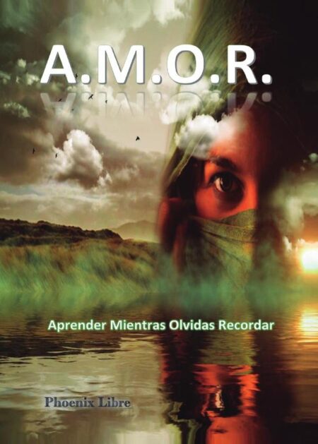A.M.O.R. Aprender Mientras Olvidas Recordar