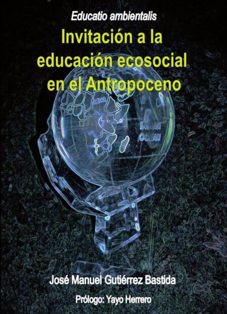 Educatio ambientalis. Invitación a la educación ecosocial en el Antropoceno
