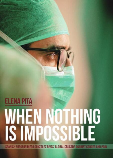 When Nothing Is Impossible.:Spanish surgeon Diego González Rivas’ global crusade against cancer and pain