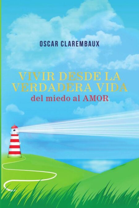 Vivir desde la Verdadera VIDA …del miedo al AMOR…