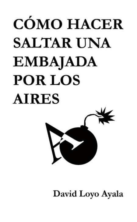 Cómo hacer saltar una embajada por los aires