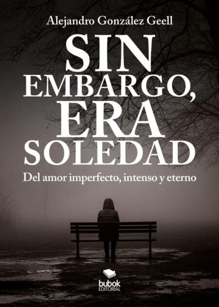 Sin embargo, era Soledad:Del amor imperfecto, intenso y eterno