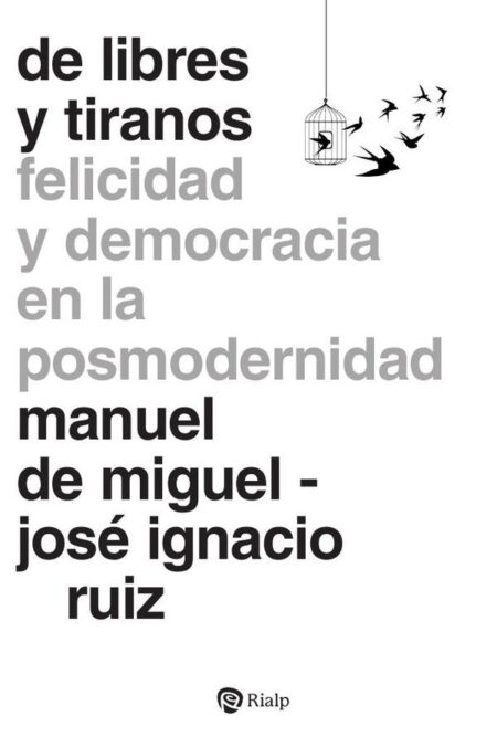 De libres y tiranos:Felicidad y democracia en la posmodernidad