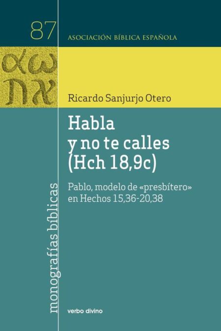 Habla y no te calles (Hch 18,9c):Pablo, modelo de "presbítero" en Hechos 15,36-20,38