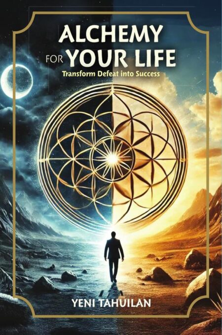 ALCHEMY FOR YOUR LIFE: Transform Defeat into Success