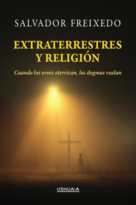 Extraterrestres y religión:Cuando los ovnis aterrizan, los dogmas vuelan