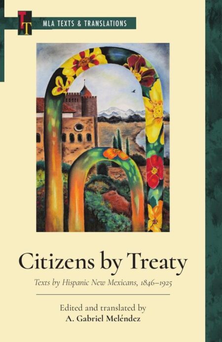 Citizens by Treaty:Texts by Hispanic New Mexicans, 1846–1925