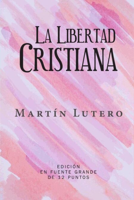 La Libertad Cristiana:Edición en Español de Letra Grande