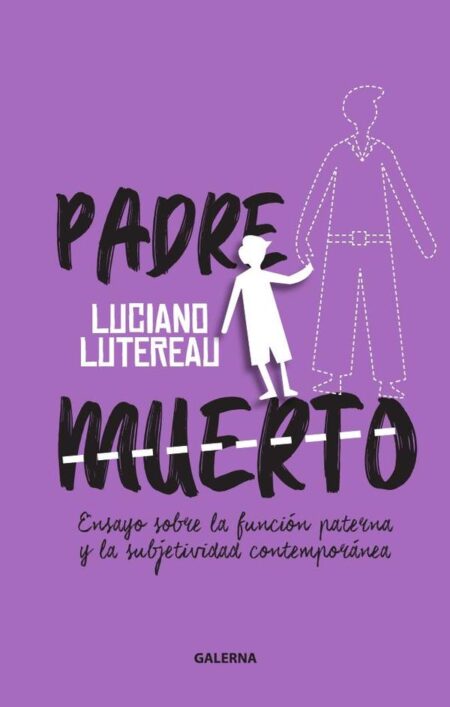 Padre muerto:Ensayo sobre la función paterna y la subjetividad contemporánea
