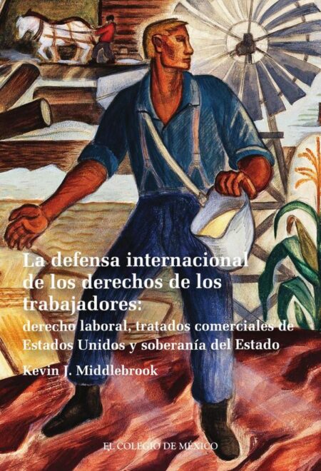 La defensa internacional de los derechos de los trabajadores::derecho laboral, tratados comerciales de Estados Unidos y soberanía del Estado