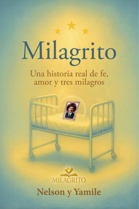 Milagrito: Una historia real de fe, amor y tres milagros
