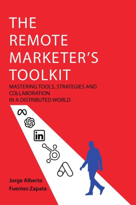 The remote marketer's toolkit: mastering tools, strategies and collaboration in a distributed world