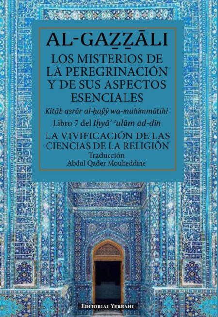 Los misterios de la peregrinación y de sus aspectos esenciales:Libro 7 del Ihya´ `ulum ad-din
