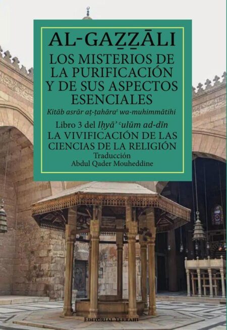 Los misterios de la purificación y de sus aspectos esenciales:Libro 3 del Ihya´ `ulum ad-din (Kitab asrar at-taharat wa-muhimmatihi)