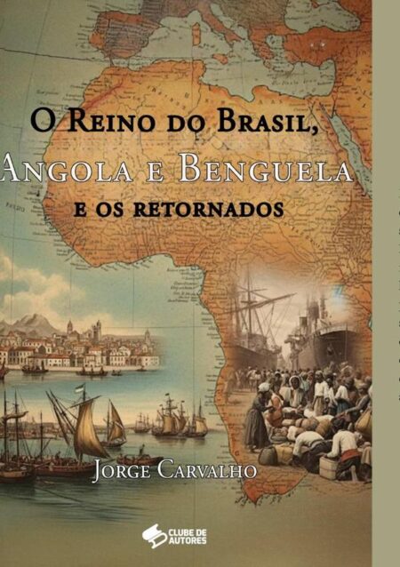 O Reino Do Brasil, Angola E Benguela E Os Retornados
