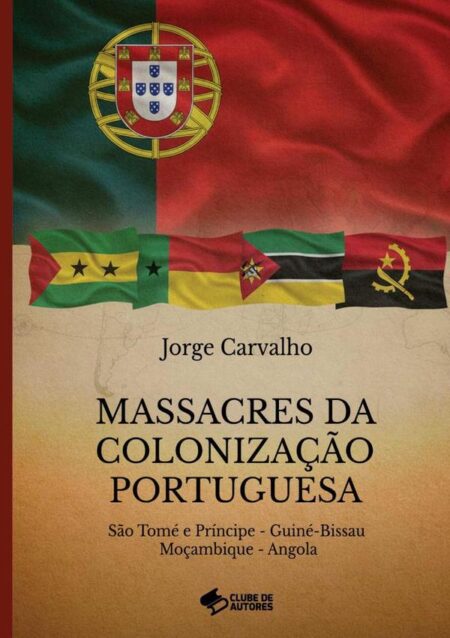 Massacres Da Colonização Portuguesa:São Tomé e Princípe - Guiné-Bissau - Moçambique - Angola