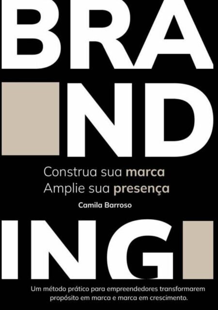 Construa Sua Marca, Amplie Sua Presença:Um método prático para empreendedores transformarem propósito em marca e marca em crescimento.