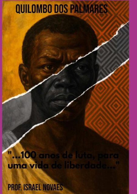 Quilombo Dos Palmares:"...100 anos de luta, para uma vida de liberdade..."