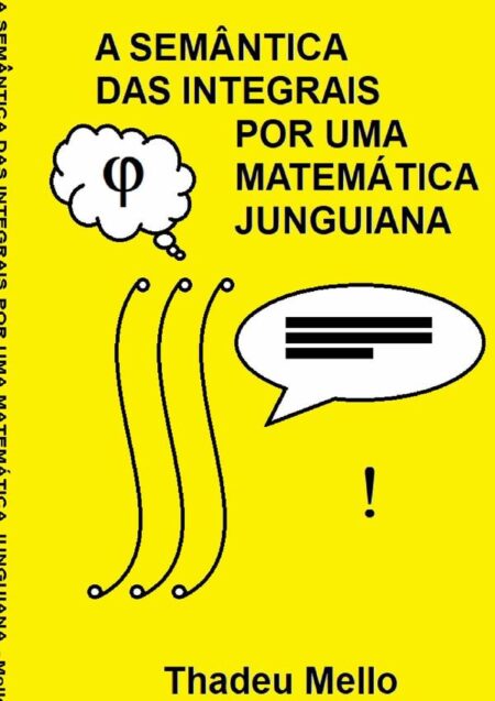 A Semântica Das Integrais Por Uma Matemática Junguiana:Para entender integrais