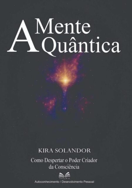 A Mente Quântica:Como Despertar o Poder Criador da Consciência