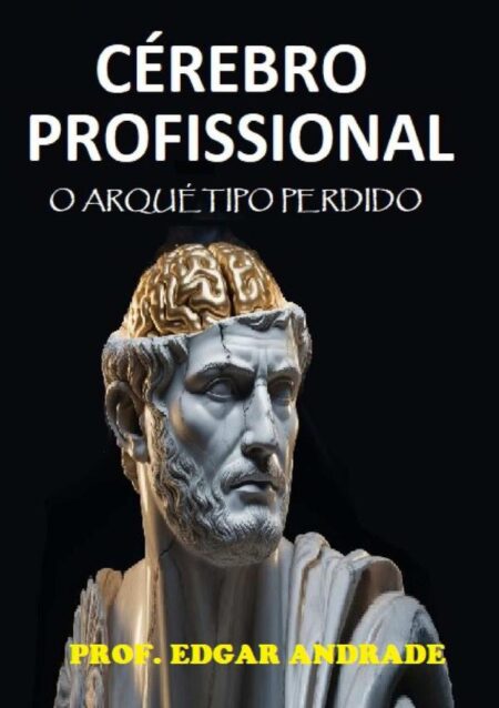 Cérebro Profissional:O ARQUÉTIPO PERDIDO