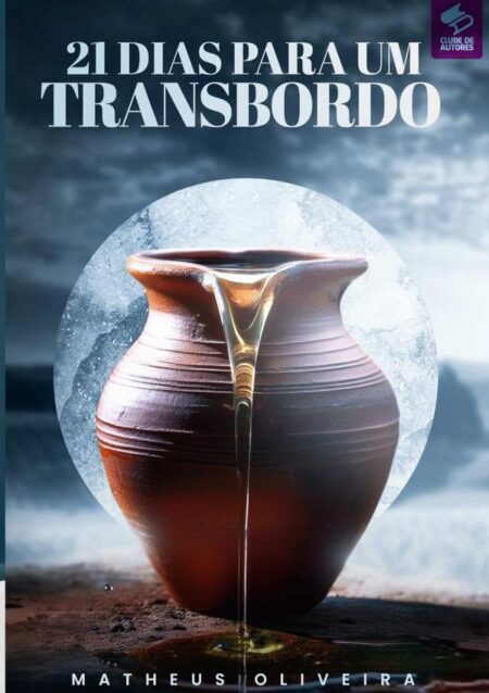 21 Dias Para Um Transbordo:Um Caminho de Renovação Espiritual e Intimidade com Deus