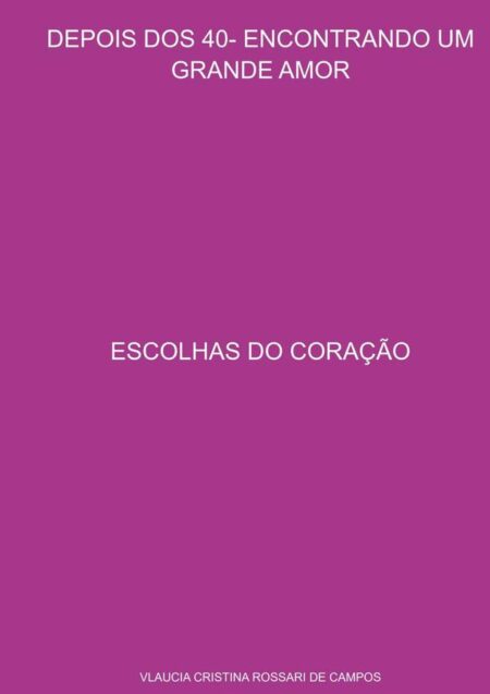 Depois Dos 40- Encontrando Um Grande Amor:ESCOLHAS DO CORAÇÃO