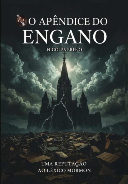 O Apêndice Do Engano:Uma Refutação ao Léxico Mórmon