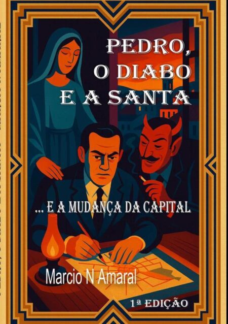 Pedro, O Diabo E A Santa:... e a mudança da capital