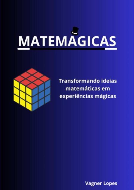 Matemágicas:Transformando ideias matemáticas em experiências mágicas