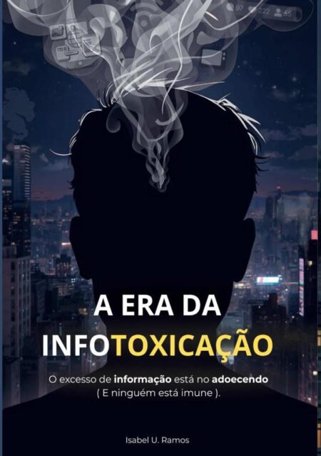 A Era Da Infotoxicação:O excesso de informação está nos adoecendo ( E ninguém está imune ).