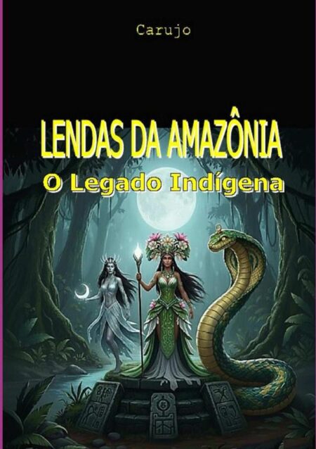 Lendas Da Amazônia:O Legado Indígena