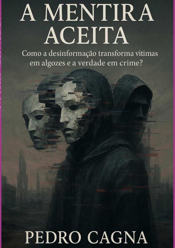 A Mentira Aceita:Como a desinformação transforma vítimas em algozes e a verdade em crime?
