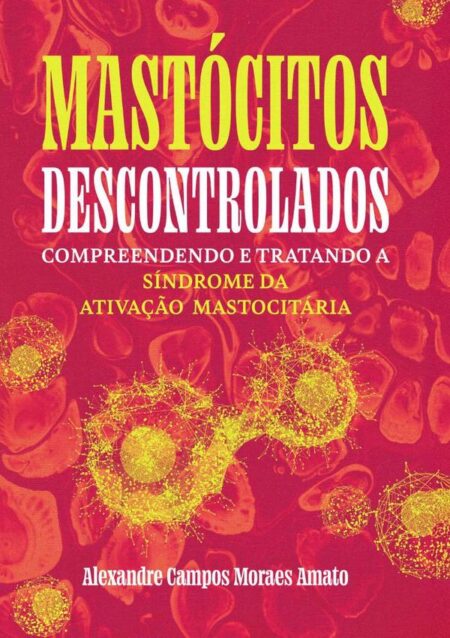 Mastócitos Descontrolados:Compreendendo e Tratando a Síndrome da Ativação Mastocitária
