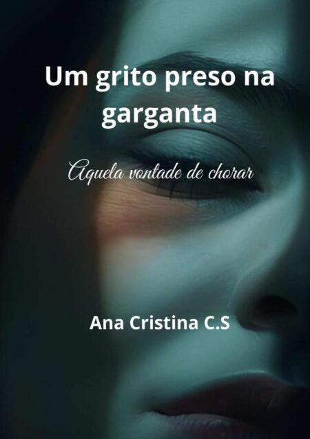 Um Grito Preso Na Garganta:Aquela vontade de chorar