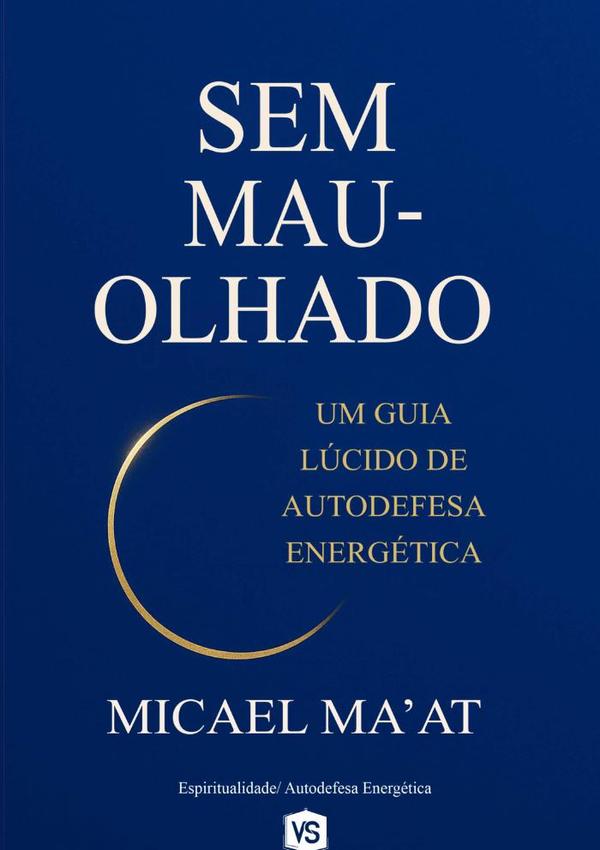 Sem Mau-olhado:Um Guia Lúcido de Autodefesa Energética