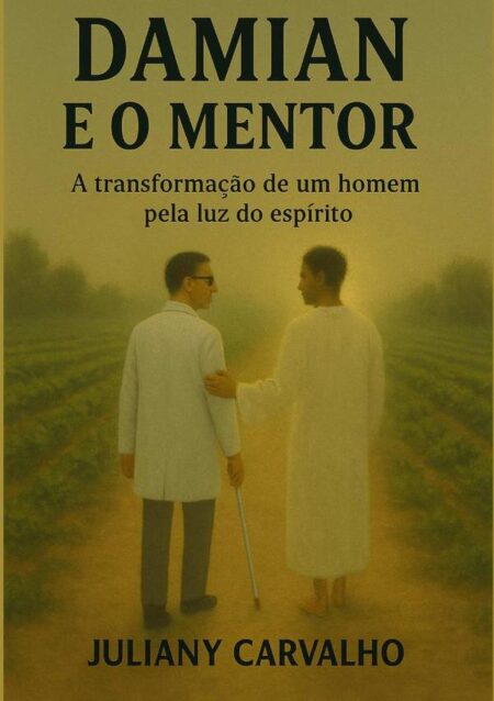 Damian E O Mentor:A transformação de um homem pela luz do espírito