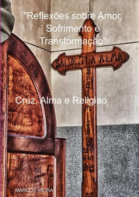 Cruz, Alma E Religiao:"Reflexões sobre Amor, Sofrimento e Transformação"