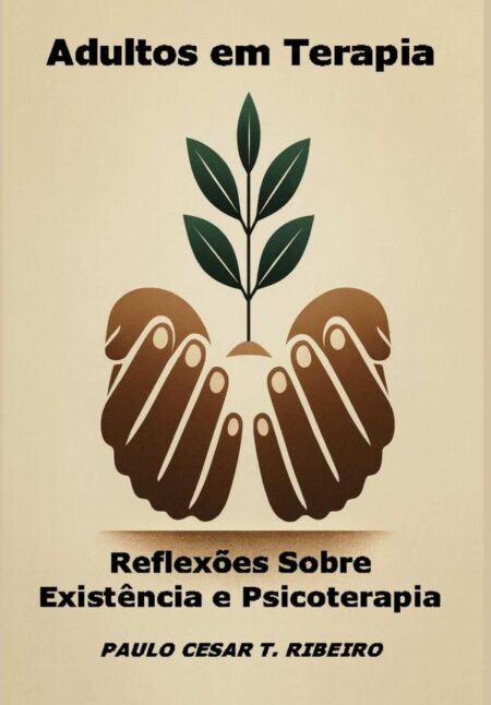 Adultos Em Terapia:Reflexões sobre existência e psicoterapia