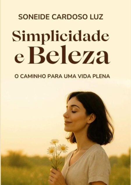 Simplicidade E Beleza:O Caminho par uma vida Plena