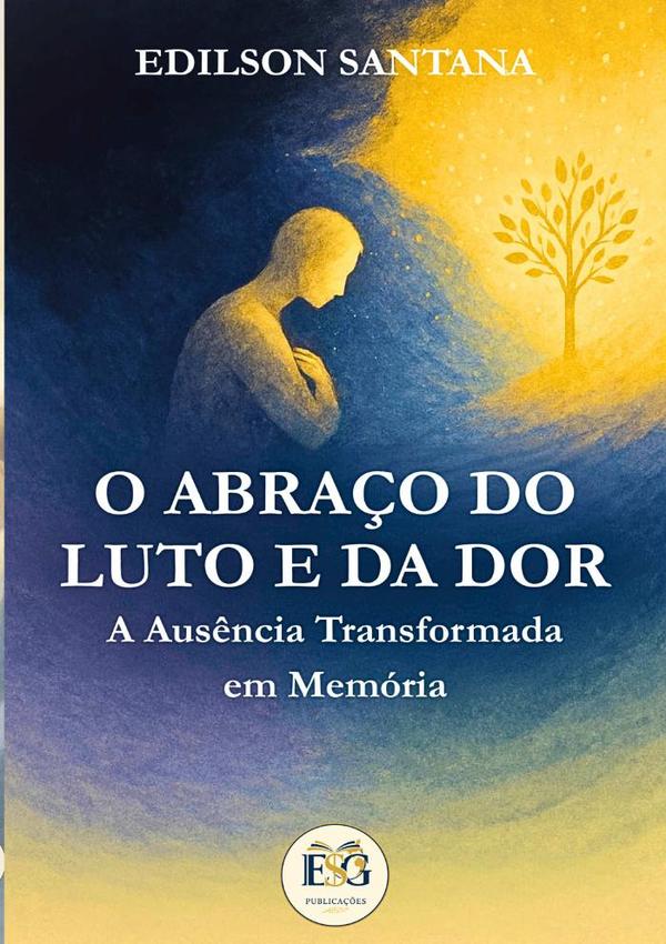 O Abraço Do Luto E Da Dor:A Ausência Transformada em Memória