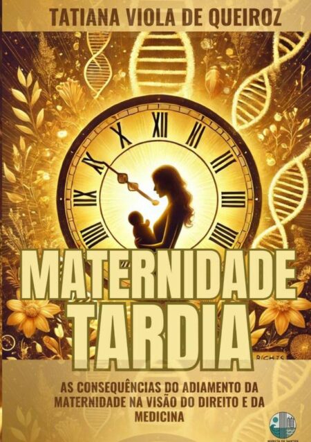 Maternidade Tardia:As consequências do adiamento da maternidade na visão do Direito e da Medicina