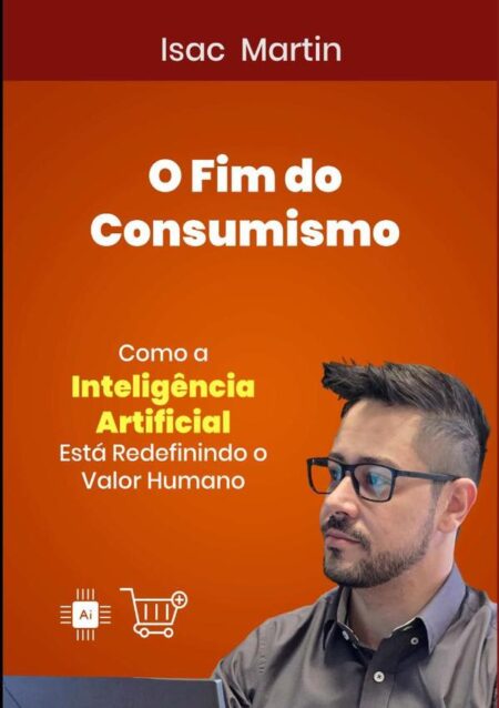O Fim Do Consumismo:Como a Inteligência Artificial Está Redefinindo o Desejo Humano