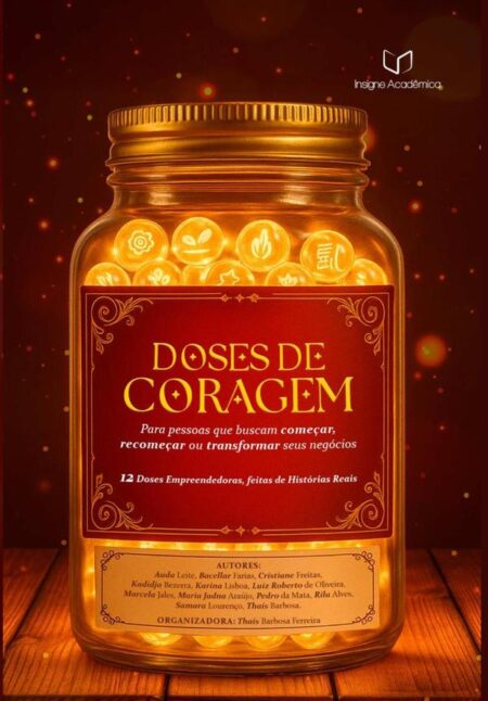 Doses De Coragem:Para pessoas que buscam começar, recomeçar ou transformar seus negócios – 12 Doses Empreendedoras, feitas de Histórias Reais