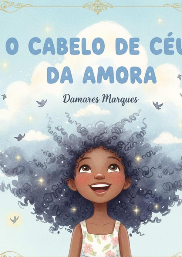 O Cabelo De Céu Da Amora:Uma história sobre raízes, sonhos e a beleza de ser quem se é