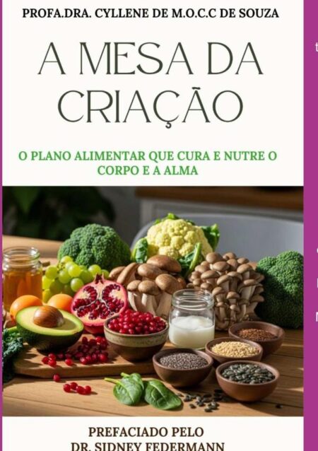 A Mesa Da Criação:O plano alimentar que cura e nutre o corpo e a alma