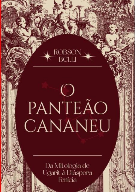 O Panteão Cananeu:Da Mitologia de Ugarit à Diáspora Fenícia