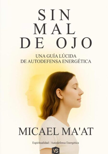 Sin Mal De Ojo:Una Guía Lúcida de Autodefensa Energética