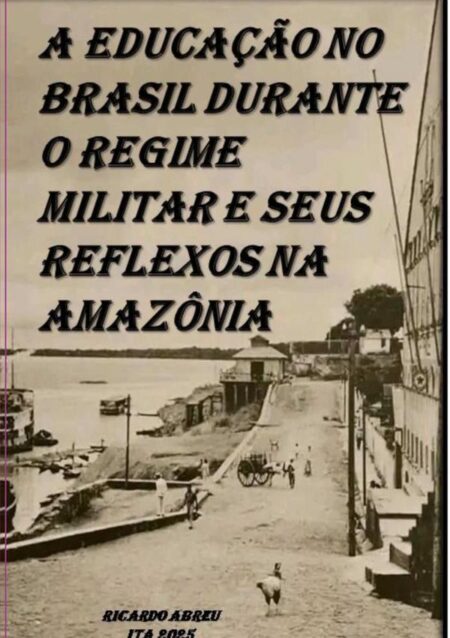 A Educação No Brasil Durante O Regime Militar E Seus Reflexos Na Amazônia:RAIZES GERMÂNICAS NA AMAZÔNIA: A HISTÓRIA DA FAMÍLIA EHM - BARROS